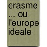Erasme ... ou l'Europe ideale door J.P. vanden Branden