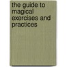 The Guide to Magical Exercises and Practices door Ina Cüsters-van Bergen