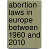 Abortion Laws in Europe between 1960 and 2010 door Mark Levels