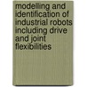Modelling and identification of industrial robots including drive and joint flexibilities by T. Hardeman