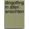 Dingolfing in alten Ansichten by F. Markmiller