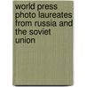 World press photo laureates from Russia and the Soviet Union door Stichting World Press Photo