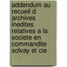 Addendum au recueil d archives inedites relatives a la societe en commandite solvay et cie door Jean-Louis Van Belle
