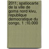 2011; Spatiocarte de la ville de Goma Nord Kivu, Republique Democratique du Congo, 1 :10.000 door Benoit Smets