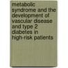 Metabolic syndrome and the development of vascular disease and type 2 diabetes in high-risk patients by A.M.J. Wassink