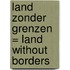 Land zonder grenzen = Land without borders
