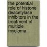 The potential role of histone deacetylase inhibitors in the treatment of multiple myeloma by Sarah Deleu