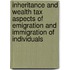 Inheritance and wealth tax aspects of emigration and immigration of individuals