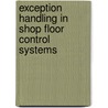 Exception handling in shop floor control systems by S.G.M. de Beer