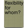 Flexibility for whom? door H. Chung