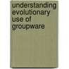 Understanding evolutionary use of groupware door M. Hettinga