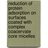 Reduction of protein adsorption on surfaces coated with complex coacervate core micelles by A.M. Brzozowska