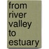 From river valley to estuary