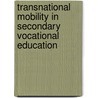 Transnational mobility in secondary vocational education door M. van Beers