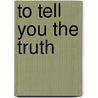 To Tell You The Truth door A. White