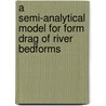 A semi-analytical model for form drag of river bedforms by C.F. van der Mark