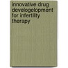Innovative drug develogelopment for infertility therapy door B.M.J.L. Mannaerts