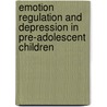 Emotion regulation and depression in pre-adolescent children by A. Reijntjes
