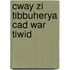 Cway zi tibbuherya cad war tiwid