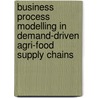 Business process modelling in demand-driven agri-food supply chains door C.N. Verdouw