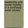 Leadership and social mobility in a Southeast Asian society door M.J.C. Schouten