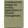 Crowdsourced Webgis For Routing Applications In Disaster Management door Simeon Nedkov