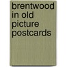 Brentwood in old picture postcards door J. Fryer