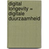 Digital longevity = Digitale duurzaamheid door R.J. Meeuws