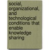 Social, organizational, and technological conditions that enable knowledge sharing by Peter van den Brink