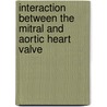 Interaction between the mitral and aortic heart valve by J.M.A. Stijnen