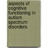 Aspects of Cognitive Functioning in Autism Spectrum Disorders