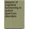 Aspects of Cognitive Functioning in Autism Spectrum Disorders door C.J.J. Bogte