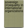 Sovereign (in)equality in international organizations door A.D. Efraim