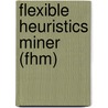 Flexible Heuristics Miner (fhm) door J.T.S. Ribeiro