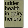 Udder health in dairy heifers door S. De Vliegher