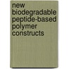 New Biodegradable Peptide-based Polymer Constructs door Maite van Dijk