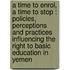 A time to enrol, a time to stop : policies, perceptions and practices influencing the right to basic education in Yemen