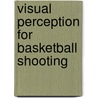 Visual perception for basketball shooting by R.F. De Oiiveira