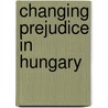 Changing prejudice in Hungary door K. Postma