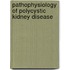 Pathophysiology of polycystic kidney disease