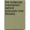 The molecular mechanism behind polycystic liver disease door Manoe Jacoba Janssen