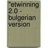 "eTwinning 2.0 - Bulgerian version door Derrick De Kerckhove