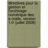 Directives pour la gestion et l'archivage numérique des e-mails. Version 1.0 (Juillet 2008) by S. Soyez