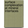 Surface complexation at mineral interfaces door T. Hiemstra