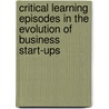 Critical learning episodes in the evolution of business start-ups by Ariane Agnes Corradi