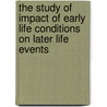 The Study of impact of Early Life Conditions on Later Life Events door S. Gupta