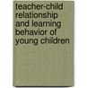 Teacher-child relationship and learning behavior of young children door M.G.P. van Leeuwen