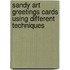 Sandy Art greetings cards using different techniques