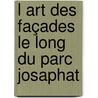 L Art des Façades le long du Parc Josaphat by Sip S. de Vries
