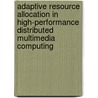 Adaptive Resource Allocation in High-Performance Distributed Multimedia Computing by R. Yang